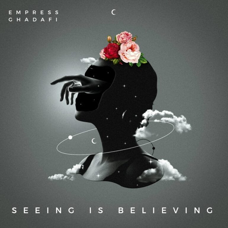 Cover Artwork: Seeing Is Believing - Empress Ghadafi